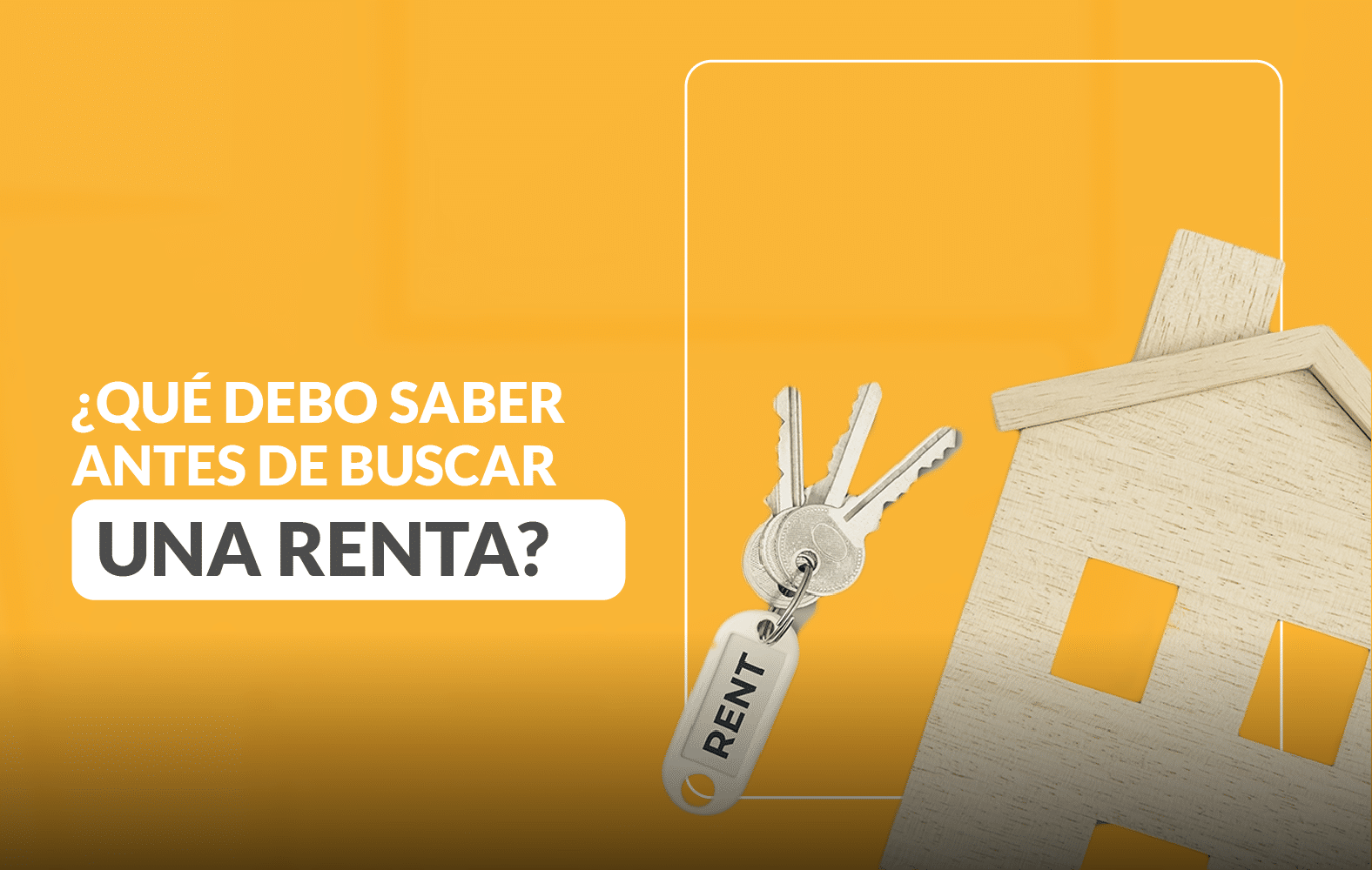 ¿Qué debo saber antes de buscar un alquiler?