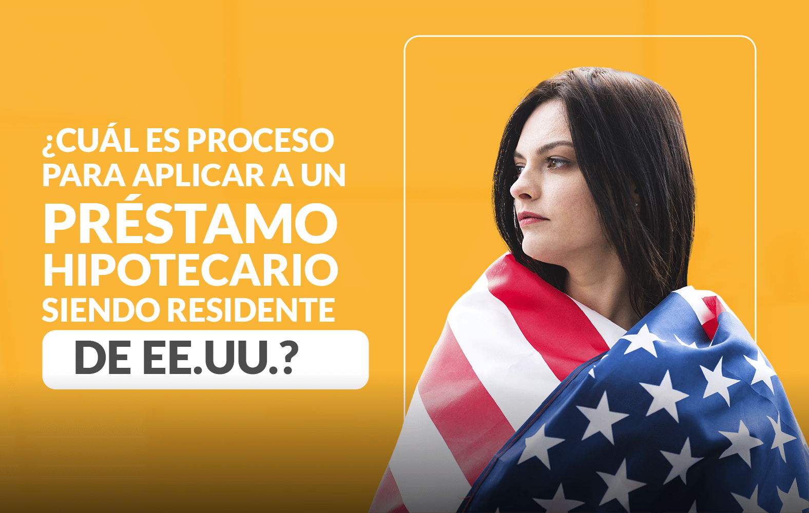 ¿Cuál es el proceso para solicitar un préstamo hipotecario siendo residente en EE.UU.?