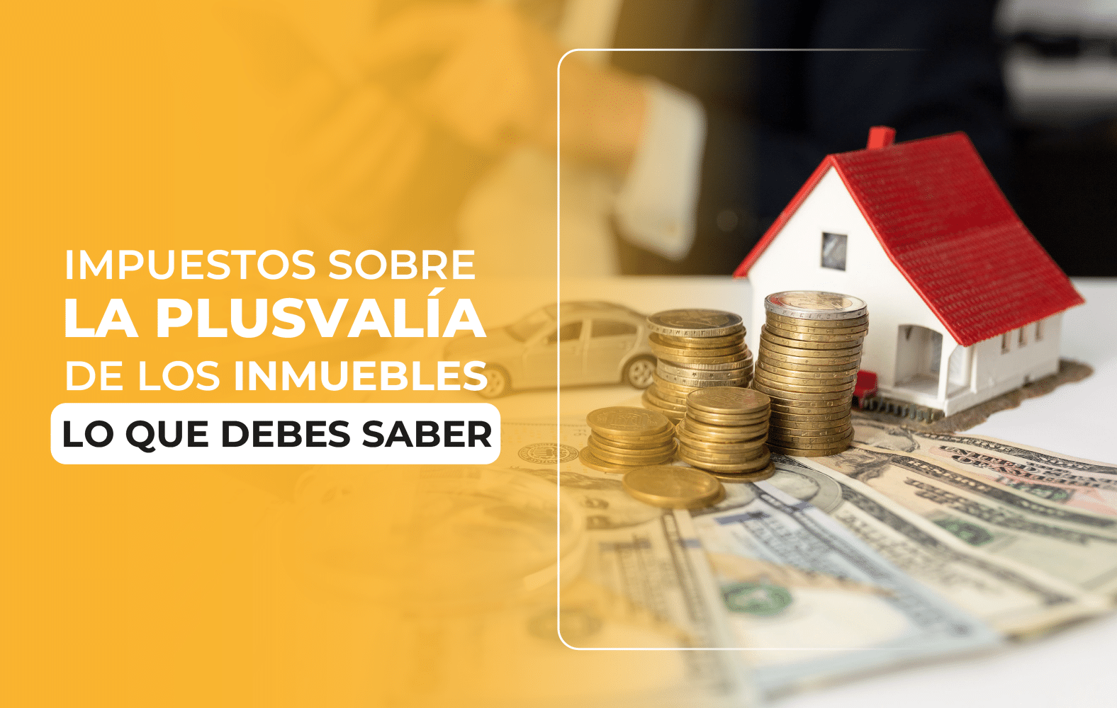 Impuestos sobre la Plusvalía de los Inmuebles: Lo que Debes Saber
